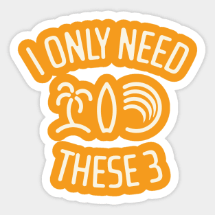 I Only Need These Three 4 Sticker